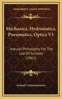 Mechanics, Hydrostatics, Pneumatics, Optics V1