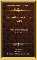 Demosthenes On The Crown: With English Notes (1870)