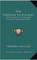 The Oxonian In Iceland: With Glances At Icelandic Folklore And Sagas (1861)