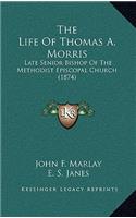 The Life Of Thomas A. Morris