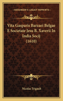 Vita Gasparis Barzaei Belgae E Societate Jesu B. Xaverii In India Socij (1610)