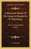 Historical Sketch Of The Lying-In Hospital In St. Petersburg: Since Its Foundation (1893)