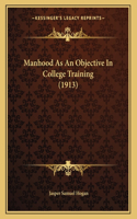 Manhood As An Objective In College Training (1913)