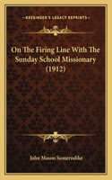 On The Firing Line With The Sunday School Missionary (1912): (English)
