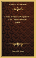 Notizie Istoriche Di Gregorio XVI P. M. Di Santa Memoria (1846)