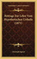 Beitrage Zur Lehre Vom Hypothetischen Urtheile (1871): (German)