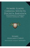 Homeri Iliadis Carmina Seiuncta Discreta Emendata