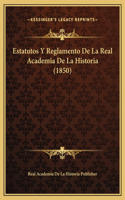 Estatutos Y Reglamento De La Real Academia De La Historia (1850)