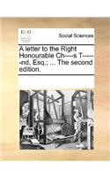 A Letter to the Right Honourable Ch----S T------Nd, Esq.; ... the Second Edition.