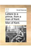 Letters to a Prince, from a Man of Kent.