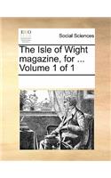 The Isle of Wight Magazine, for ... Volume 1 of 1