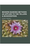 Modern Banking Methods as Applied to the Tellers & Bookkeepers