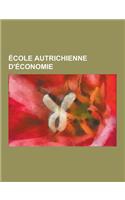 Ecole Autrichienne D'Economie: Friedrich Hayek, Ludwig Von Mises, Murray Rothbard, L'Action Humaine, Traite D'Economie, Carl Menger, Hans-Hermann Hop