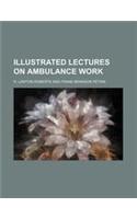 Illustrated Lectures on Ambulance Work