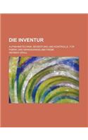 Die Inventur; Aufnahmetechnik, Bewertung Und Kontrolle. Fur Fabrik-Und Warenhandelsbetriebe