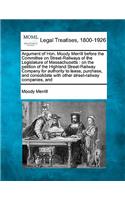 Argument of Hon. Moody Merrill Before the Committee on Street-Railways of the Legislature of Massachusetts: On the Petition of the Highland Street-Railway Company for Authority to Lease, Purchase, and Consolidate with Other Street-Railway Companies, and(English)