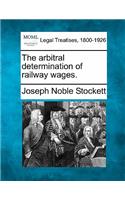 Arbitral Determination of Railway Wages.