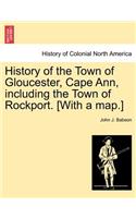 History of the Town of Gloucester, Cape Ann, including the Town of Rockport. [With a map.]