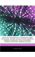 Articles on Mexican Presidential Candidates (2006), Including: Andr 's Manuel L Pez Obrador, Roberto Madrazo, Felipe Calder N, Patricia Mercado, Rober