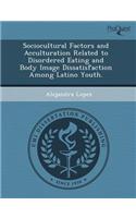 Sociocultural Factors and Acculturation Related to Disordered Eating and Body Image Dissatisfaction Among Latino Youth