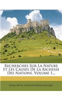 Recherches Sur La Nature Et Les Causes de La Richesse Des Nations, Volume 1...