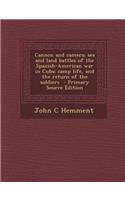 Cannon and Camera; Sea and Land Battles of the Spanish-American War in Cuba; Camp Life, and the Return of the Soldiers