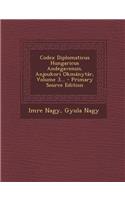 Codex Diplomaticus Hungaricus Andegavensis. Anjoukori Okmánytár, Volume 3...