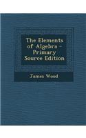 The Elements of Algebra - Primary Source Edition