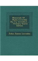 Memorials of ... Myles Coverdale [By J.J. Lowndes.]....