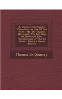 de Quincey: On Murder, Considered as One of the Fine Arts. the English Mail-Coach. the Last Days of Immanuel Kant. Recollections o