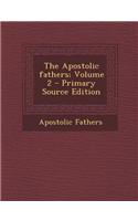 The Apostolic Fathers; Volume 2 - Primary Source Edition