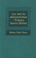 Law and Its Administration - Primary Source Edition