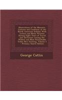 Illustrations of the Manners, Customs and Condition of the North American Indians: With Letters and Notes Written During Eight Years of Travel and Adv
