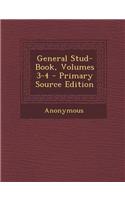 General Stud-Book, Volumes 3-4 - Primary Source Edition