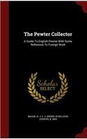 The Pewter Collector: A Guide to English Pewter with Some Reference to Foreign Work