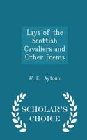 Lays of the Scottish Cavaliers and Other Poems - Scholar's Choice Edition