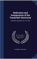 Dedication and Inauguration of the Vanderbilt University: Nashville, Tennessee, Oct. 3,4, 1875