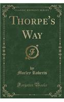 Thorpe's Way (Classic Reprint): (English)