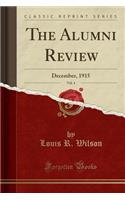 The Alumni Review, Vol. 4: December, 1915 (Classic Reprint)