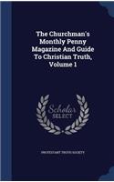 The Churchman's Monthly Penny Magazine And Guide To Christian Truth, Volume 1