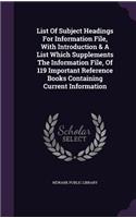 List of Subject Headings for Information File, with Introduction & a List Which Supplements the Information File, of 119 Important Reference Books Containing Current Information