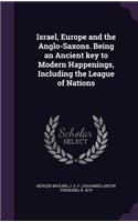Israel, Europe and the Anglo-Saxons. Being an Ancient key to Modern Happenings, Including the League of Nations
