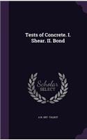 Tests of Concrete. I. Shear. II. Bond