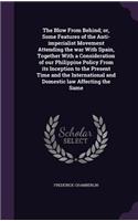 The Blow From Behind; or, Some Features of the Anti-imperialist Movement Attending the war With Spain, Together With a Consideration of our Philippine Policy From its Inception to the Present Time and the International and Domestic law Affecting th