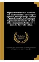 Regestrum varadinense examinum ferri candentis ordine chronologico digestum, descripta effigie editionis a. 1550 illustratum, sumptibusque Capituli varadinensis lat. rit. Curis et laboribus Joannis Karácsonyi et Samuelis Borovszky editum