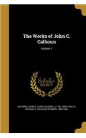 The Works of John C. Calhoun; Volume 1