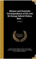 Memoir and Scientific Correspondence of the Late Sir George Gabriel Stokes, Bart. ..; Volume 2