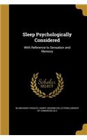 Sleep Psychologically Considered