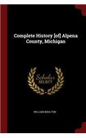 Complete History [of] Alpena County, Michigan