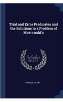 Trial and Error Predicates and the Solutions to a Problem of Mostowski's